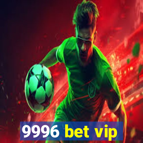 9996 bet vip